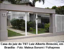 Casa do juiz do TST Luiz Alberto Brescini, em Braslia - Foto: Mateus Bonomi / Folhapress