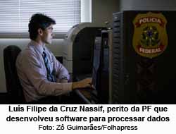 Lus Filipe da Cruz Nassif, perito da PF que desenvolveu software para processar dados - Foto: Z Guimares/Folhapress