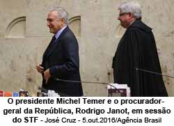 O presidente Michel Temer e o procurador-geral da Repblica, Rodrigo Janot, em sesso do STF - Jos Cruz - 5.out.2016/Agncia Brasil
