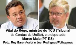 Vital do Rgo, ministro do TCU (Tribunal de Contas da Unio), e o deputado Marco Maia (PT-RS) - Foto: Ruy Baron/Valor e Joel Rodrigues/Folhapress