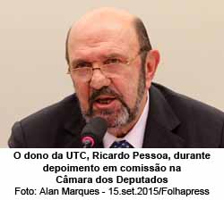 O dono da UTC, Ricardo Pessoa, durante depoimento em comisso na Cmara dos Deputados - Alan Marques - 15.set.2015/Folhapress