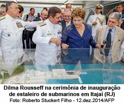 Dilma Rousseff na cerimnia de inaugurao de estaleiro de submarinos em Itaja (RJ) - Foto: Roberto Stuckert Filho - 12.dez.2014/AFP