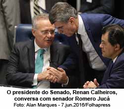 O presidente do Senado, Renan Calheiros, conversa com senador Romero Juc - Foto: Alan Marques - 7.jun.2016/Folhapress