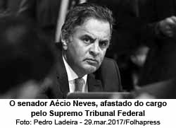 O senador Acio Neves, afastado do cargo pelo Supremo Tribunal Federal - Foto: Pedro Ladeira - 29.mar.2017/Folhapress