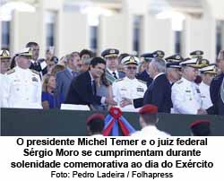 O presidente Michel Temer e o juiz federal Srgio Moro se cumprimentam durante solenidade comemorativa ao dia do Exrcito - Foto: Pedro Ladeira / Folhapress