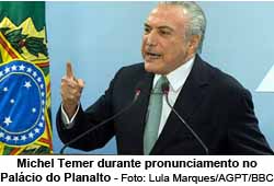 Michel Temer durante pronunciamento no Palcio do Planalto - Foto: Lula Marques/AGPT/BBC