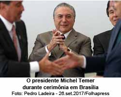 O presidente Michel Temer durante cerimnia em Braslia - Foto: Pedro Ladeira - 26.set.2017/Folhapress