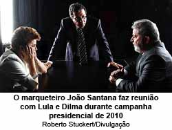 O marqueteiro Joo Santana faz reunio com Lula e Dilma durante campanha presidencial de 2010 - Roberto Stuckert/Divulgao