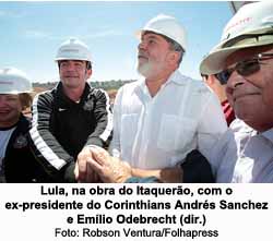 Lula, na obra do Itaquero, com o ex-presidente do Corinthians Andrs Sanchez e Emlio Odebrecht (dir.) - Robson Ventura/Folhapress