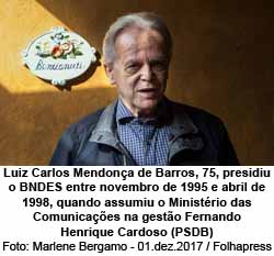 Luiz Carlos Mendona de Barros, 75, presidiu o BNDES entre novembro de 1995 e abril de 1998, quando assumiu o Ministrio das Comunicaes na gesto Fernando Henrique Cardoso (PSDB) - Foto: Marlene Bergamo - 01.dez.2017 / Folhapress
