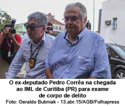 Folha de So Paulo - 30/10/15 - O ex-deputado Pedro Corra na chegada ao IML de Curitiba (PR) para exame de corpo de delito - Foto: Geraldo Bubniak - 13.abr.15/AGB/Folhapress