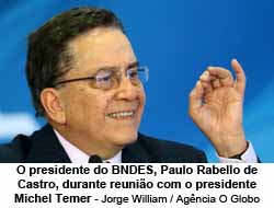 O presidente do BNDES, Paulo Rabello de Castro, durante reunio com o presidente Michel Temer - Jorge William / Agncia O Globo