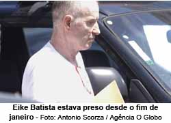 Eike Batista estva preso desde o fim de janeiro - Foto: Antnio Scorza / Agncia O Globo