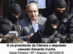 O ex-presidente da Cmara e deputado cassado Eduardo Cunha - Foto: Denis Ferreira / AP / Reproduo / 20.10.2016