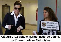 Cludia Cruz visita o marido, Eduardo Cunha, na PF em Curitiba - Paulo Lisboa
