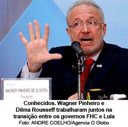 Wagner Pinheiro e Dilma Rousseff trabalharam na transio entre os governos FHC e Lula - Foto: Andre Coelho / Agncia O Globo