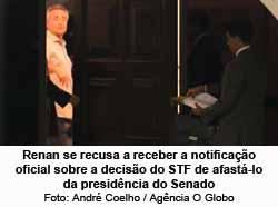 Renan se recusa a receber a notificao oficial sobre a deciso do STF de afast-lo da presidncia do Senado - Andr Coelho / Agncia O Globo