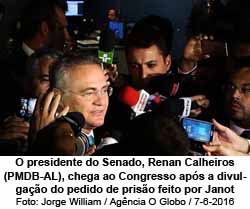 O presidente do Senado, Renan Calheiros (PMDB-AL), chega ao Congresso aps a divulgao do pedido de priso feito por Janot - Jorge William / Agncia O Globo / 7-6-2016