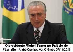 O presidente Michel Temer no Palcio do Planalto - Fato: Andr Coelho / Agncia O Globo / 17.11.2016