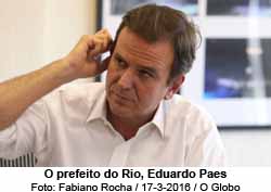 O ex-prefeito do Rio, Eduardo Paes - Foto: Fabiano Rocha / 17-3-2016 / O Globo
