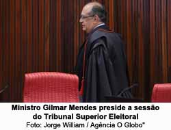 Ministro Gilmar Mendes preside sesso do Tribunal Superior Eleitoral - Foto: Jorge William / Agncia O Globo