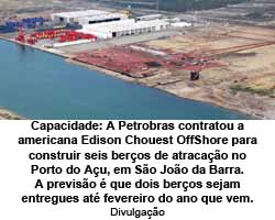 O Globo -  14.06.2015 - Petrobras contratou a Edison Chouest OffShore para construir seis beros de atracao no Porto do Au, em So Joo da Barra - Divulgao