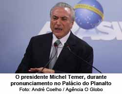 O presidente Michel Temer, durante pronunciamento no Palcio do Planalto - Andr Coelho / Agncia O Globo