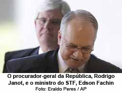 O procurador-geral da Repblica, Rodrigo Janot, e o ministro do STF, Edson Fachin - Foto: Eraldo Peres / AP