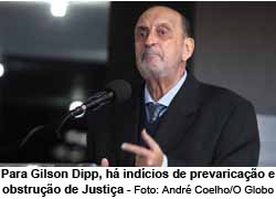 Para Gilson Dipp, h indcios de prevaricao e obstruo de Justia - Andr Coelho/O Globo