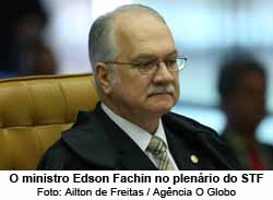 O ministro Edson Fachin no plenrio do STF - Foto: Ailton de Freitas / Agncia O Globo