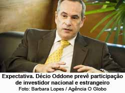 Expectativa. Dcio Oddone prev participao de investidor nacional e estrangeiro - Foto: Barbara Lopes / Agncia O Globo