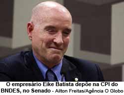 Eike depondo na CPI do BNDES - Foto: Ailton Freitas / Agncia O Globo
