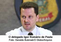 O delegado Igor Romrio de Paula - Geraldo Bubniak / Geraldo Bubniak/O Globo/Arquivo