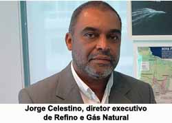 Jorge Celestino, diretor executivo de Refino e Gs Natural