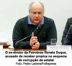 O ex-diretor da Petrobras Renato Duque, acusado de receber propina no esquema de corrupo da estatal - Foto: Pedro Ladeira/Folhapress