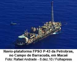 Navio-Plataforma FPSO P-43 da Petrobras, no Campo de Barracuda, em Maca - Foto: Rafael Andrade / 08.dez.2010 / Folhapress