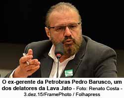 O ex-gerente da Petrobras Pedro Barusco, um dos delatores da Lava Jato - Foto: Renato Costa - 3.dez.15/FramePhoto / Folhapress