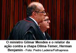 O ministro Gilmar Mendes e o relator da ao contra a chapa Dilma-Temer, Herman Benjamin - Pedro Ladeira/Folhapress
