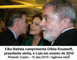 Eike  com Dilma e Lula em evento - Foto: Roberto Castro / 15.dez.10 / Agncia Isto
