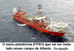 O navio-plataforma (FPSO) que vai ser instalado nesse campo de Atlanta - Divulgao