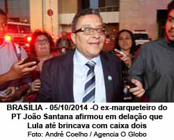 BRASLIA - BSB - 05/10/2014 -O ex-marqueteiro do PT Joo Santana afirmou em delao que Lula at brincava com caixa dois - Andr Coelho / Agencia O Globo