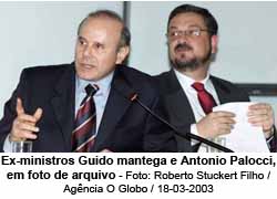 Ex-ministros Guido mantega e Antonio Palocci, em foto de arquivo - Foto: Roberto Stuckert Filho / Agncia O Globo / 18-03-2003
