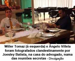 Willer Tomaz ( esquerda) e ngelo Villela foram fotografados clandestinamente por Joesley Batista, na casa do advogado, numa das reunies secretas - Divulgao