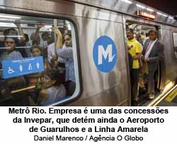 Metr Rio. Empresa  uma das concesses da Invepar, que detm ainda o Aeroporto de Guarulhos e a Linha Amarela - Daniel Marenco / Agncia O Globo