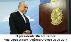 O presidente Michel Temer - Jorge William / Agncia O Globo 20-05-2017