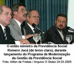 O ento ministro da Previdncia Social Romero Juc (de terno claro), durante lanamento do Programa de Modernizao da Gesto da Previdncia Social - Ailton de Freitas / Arquivo O Globo 24.03.2005