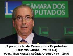 O presidente da Câmara dos Deputados, Eduardo Cunha (PMDB-RJ) - Ailton Freitas / Agência O Globo / 19-4-2016