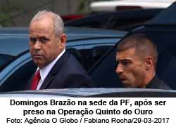 Domingos Brazão na sede da PF, após ser preso na Operação Quinto do Ouro - Agência O Globo / Fabiano Rocha/29-03-2017
