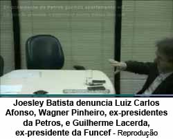 Joesley Batista denuncia Luiz Carlos Afonso, Wagner Pinheiro, ex-presidentes da Petros, e Guilherme Lacerda, ex-presidente da Funcef - VALOR Econmico